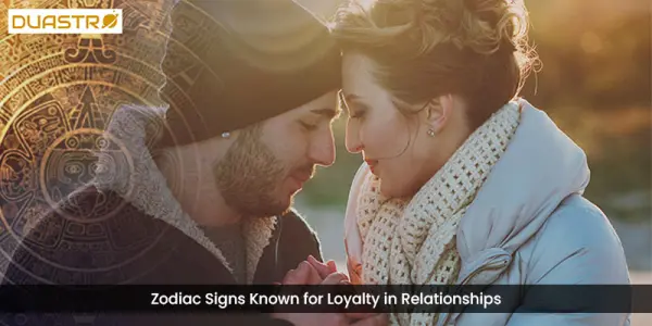 Zodiac Signs Known for Loyalty in Relationships